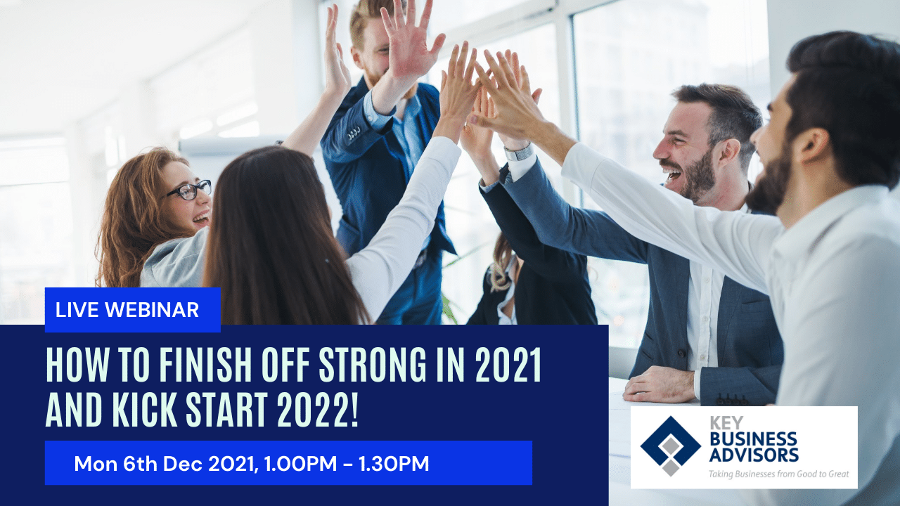 Finish off strong 2021 and kick start 2022 Webinar Key Business Advisors